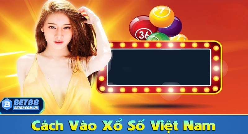 Cách vào chơi xổ số lô đề Việt Nam tại Bet88