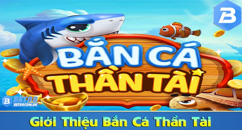 Tổng quan game băn cá thần tài đáng chơi 
